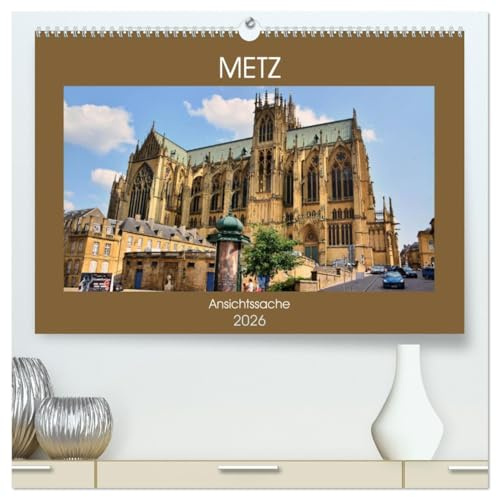 Metz - Ansichtssache (hochwertiger Premium Wandkalender 2026 DIN A2 quer), Kunstdruck in Hochglanz: Rundgang durch die Hauptstadt des Departement Moselle (CALVENDO Orte)