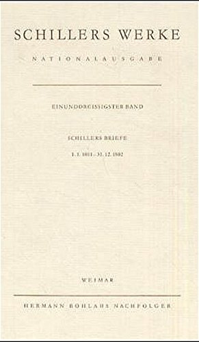 Werke, Nationalausgabe, 43 Bde. in 55 Tl.-Bdn., Bd.31, Briefwechsel, Schillers Briefe 1.1.1801-31.12.1802: Band 31: Schillers Briefe 1.1.1801 – 31.12.1802. (Schillers Werke / Nationalausgabe)