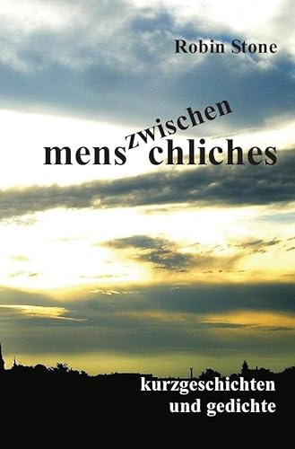 Zwischenmenschliches: Kurzgeschichten und Gedichte