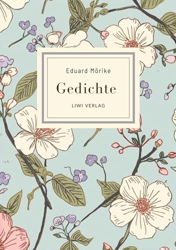 Eduard Mörike: Gedichte. Vollständige Neuausgabe: Die schönsten Gedichte (Er ist's - Frühling lässt sein blaues Band / Der Feuerreiter / Septembermorgen u. v. m.)