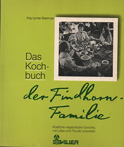 Das Kochbuch der Findhorn-Familie. Köstliche vegetarische Gerichte, mit Liebe und Freude zubereitet