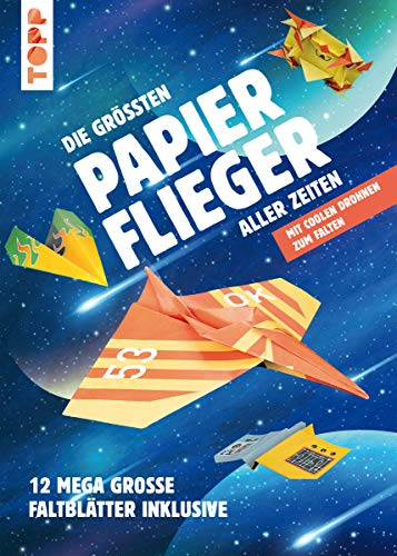 Die größten Papierflieger aller Zeiten: Mit coolen Drohnen zum Falten. 12 mega-große Faltblätter inklusive