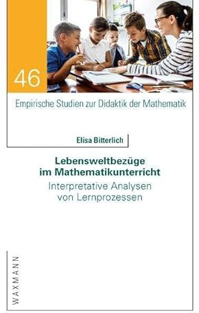 Lebensweltbezüge im Mathematikunterricht: Interpretative Analysen von Lernprozessen (Empirische Studien zur Didaktik der Mathematik)
