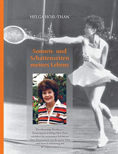 Sonnen- und Schattenseiten meines Lebens: Die ehemalige Weltklasse-Tennisspielerin Helga Hösl-Thaw schildert die amüsanten Erlebnisse ihrer ... Welt und ihren Leidensweg mit 48 Depressionen