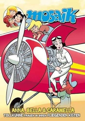 MOSAIK Anna, Bella & Caramella-Tollkühne Frauen in ihren fliegenden Kisten