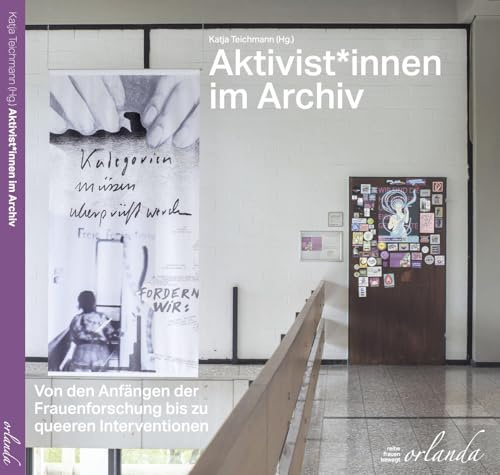 Aktivist*innen im Archiv: Von den Anfängen der Frauenforschung bis zu queeren Interventionen (frauen bewegt)