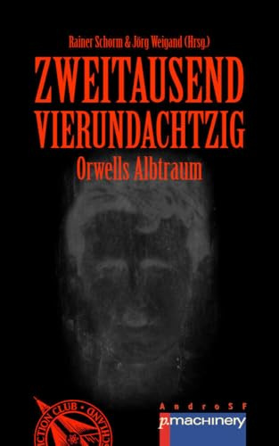 ZWEITAUSENDVIERUNDACHTZIG: Orwells Albtraum (AndroSF: Die SF-Reihe für den Science Fiction Club Deutschland e.V. (SFCD))