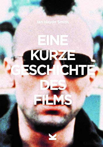 Eine kurze Geschichte des Films. Ein Überblick über die wichtigsten Genres, Filme, Strömungen und Techniken