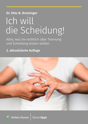 Ich will die Scheidung!: Alles, was Sie rechtlich über Trennung und Scheidung wissen sollten