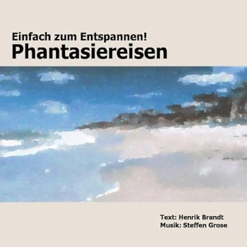 Einfach zum Entspannen. Phantasiereisen. CD. Ruhe finden durch Entspannungsübungen mit Musik und Naturaufnahmen vom Meer