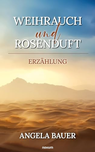 Weihrauch und Rosenduft: Erzählung