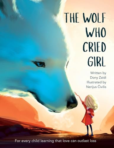 THE WOLF WHO CRIED GIRL: For every child learning that love can outlast loss