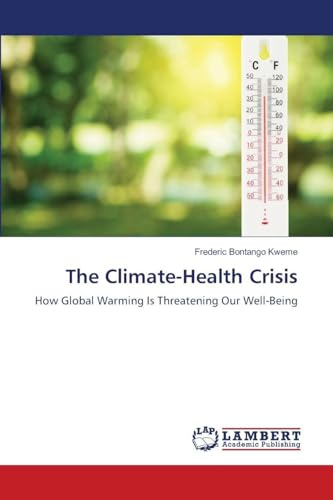 The Climate-Health Crisis: How Global Warming Is Threatening Our Well-Being