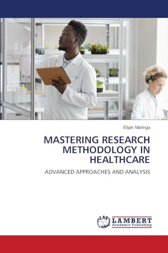 MASTERING RESEARCH METHODOLOGY IN HEALTHCARE: ADVANCED APPROACHES AND ANALYSIS