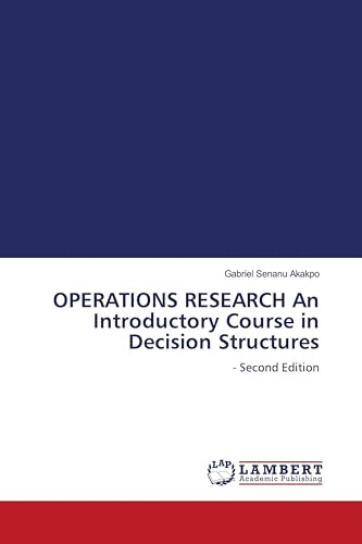 OPERATIONS RESEARCH An Introductory Course in Decision Structures: - Second Edition