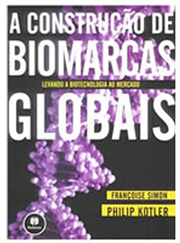 A Construção De Biomarcas Globais. Levando A Biotecnologia Ao Mercado (Em Portuguese do Brasil)