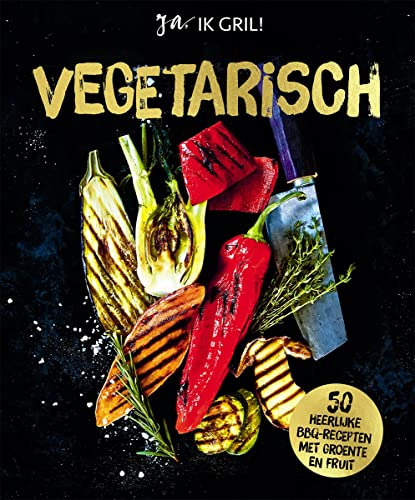 Vegetarisch: 50 heerlijke BBQ-recepten met groente en fruit (Ja, ik gril!, 5)