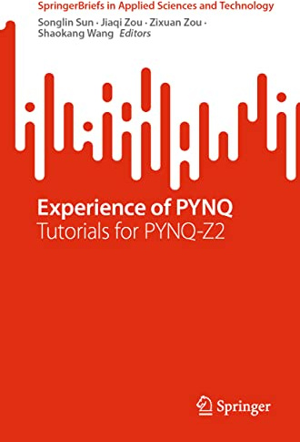Experience of PYNQ: Tutorials for PYNQ-Z2 (SpringerBriefs in Applied Sciences and Technology)