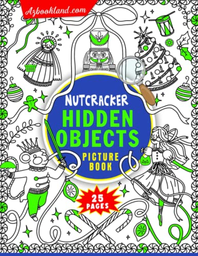 Nutcracker Hidden Objects Picture Book: Adorable Illustrations Improve Cognitive Skills to Seek and Find | Activity Book with 25 Pictures Inside for ... | Birthday | To Creativity | Stress Relief