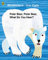 Polar Bear, Polar Bear, What Do You Hear?
