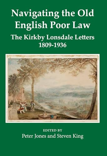 Navigating the Old English Poor Law: The Kirkby Lonsdale Letters, 1809-1836 (Records of Social and Economic History, 62)