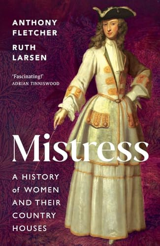 Mistress: A History of Women and their Country Houses