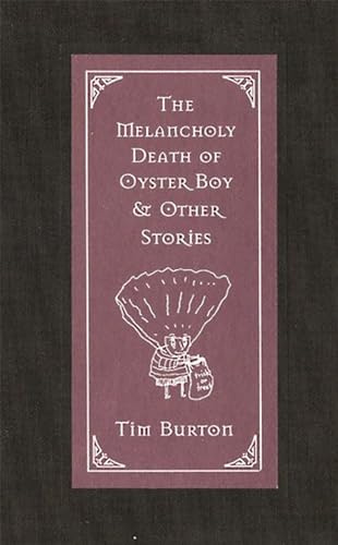 The Melancholy Death of Oyster Boy: and Other Stories – Illustrated Dark Fairy Tales of Tragic Love from Tim Burton's Imagination