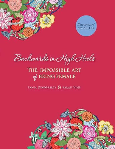 Backwards in High Heels: The Impossible Art of Being Female