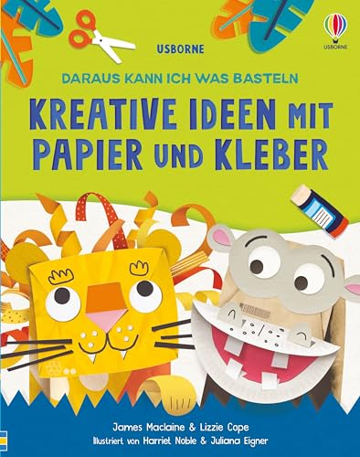 Daraus kann ich was basteln: Kreative Ideen mit Papier und Kleber: Vielfältige, kreative Projekte für kindgerechten Bastelspaß – ab 7 Jahren