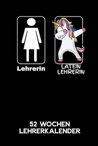 Lehrerin - Lateinlehrerin | 52 Wochen Lehrerkalender: 6'x9' ( A5) 52 Wochen Latein Einhorn Lehrerplaner / Notebook | Lustige Geschenkidee für ... Referendariats. Kalender / Planer für Lehrer.