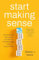 Start Making Sense: How Existential Psychology Can Help Us Build Meaningful Lives in Absurd Times