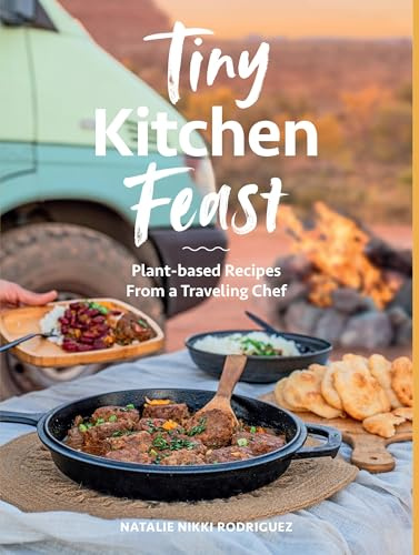 Tiny Kitchen Feast: Plant-based Recipes from a Traveling Chef