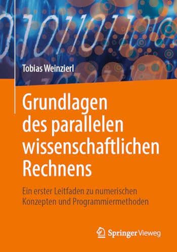Grundlagen des parallelen wissenschaftlichen Rechnens: Ein erster Leitfaden zu numerischen Konzepten und Programmiermethoden (German Edition)