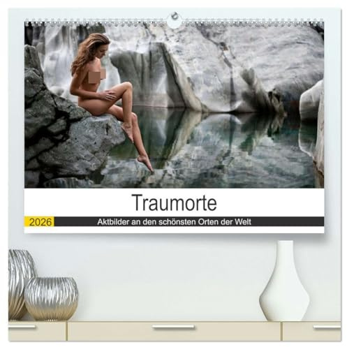Traumorte (hochwertiger Premium Wandkalender 2026 DIN A2 quer), Kunstdruck in Hochglanz: Aktaufnahmen an den schönsten Orten der Welt (CALVENDO Erotik)