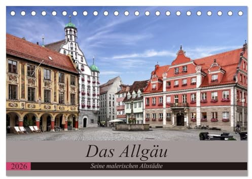 Das Allgäu - Seine malerischen Altstädte (Tischkalender 2026 DIN A5 quer), CALVENDO Monatskalender: Die malerischen Altstädte des Allgäu (CALVENDO Orte)