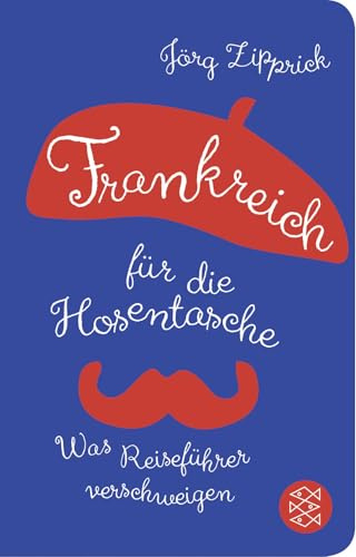 Frankreich für die Hosentasche: Was Reiseführer verschweigen | Geschenkausgabe im Miniformat (Fischer Taschenbibliothek)