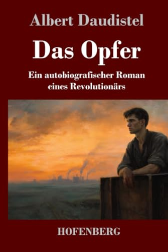Das Opfer: Ein autobiografischer Roman eines Revolutionärs