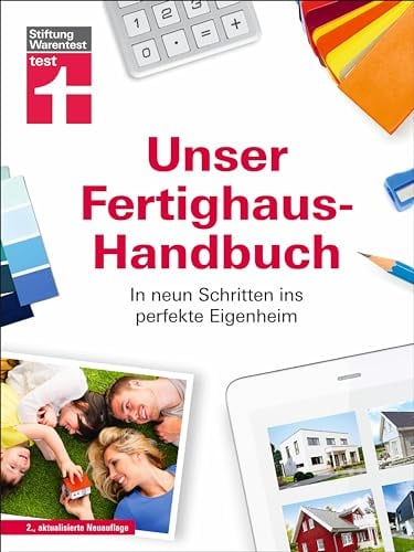 Unser Fertighaus-Handbuch: Grundstückssuche, Planung, Finanzierung & Bau der eigenen vier Wände - inkl. Checklisten und Praxisbeispiele: In neun Schritten ins perfekte Eigenheim