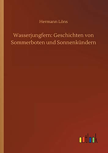 Wasserjungfern: Geschichten von Sommerboten und Sonnenkündern