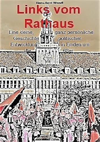 Links vom Rathaus: Eine persönliche Erinnerung an die 68er in Emden bis 1975
