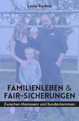 Familienleben & Fair- Sicherungen: Zwischen Mamasein & Kundenterminen