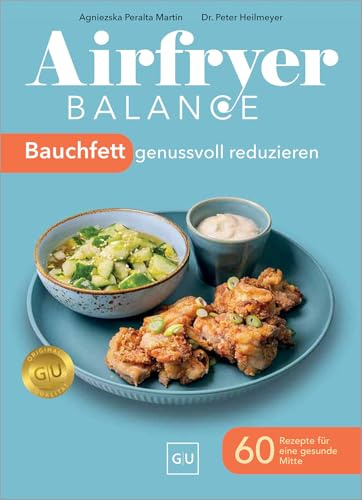 Airfryer Balance – Bauchfett genussvoll reduzieren: 60 Rezepte für eine gesunde Mitte