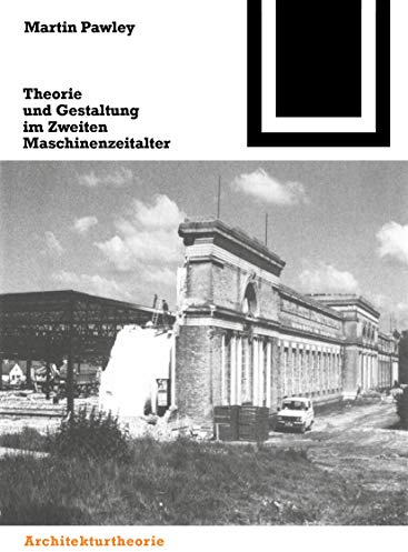 Theorie und Gestaltung im Zweiten Maschinenzeitalter (Bauwelt Fundamente, 106)