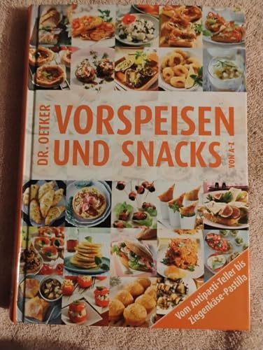 Vorspeisen und Snacks von A-Z: Von Antipasti-Teller bis Ziegenkäse-Pastilla (A-Z Reihe)