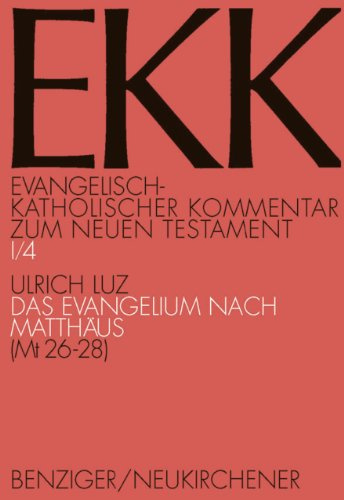 Das Evangelium nach Matthäus, EKK I/4: (Mt 26-28) (Evangelisch-Katholischer Kommentar zum Neuen Testament (Koproduktion mit Patmos) – Erstkommentierung)
