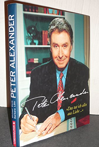 Peter Alexander: Das tat ich alles aus Liebe...