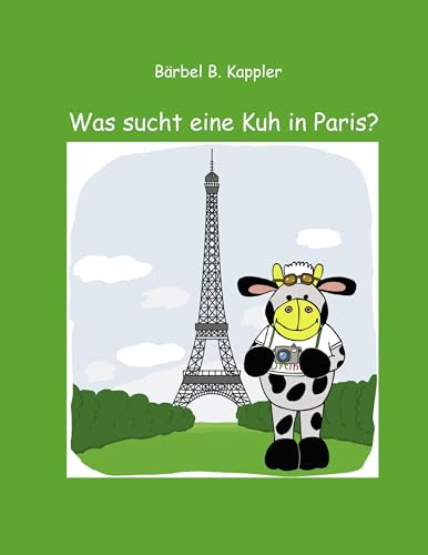 Was sucht eine Kuh in Paris?: Eine Kindergeschichte