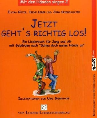 Jetzt geht's richtig los!: Ein Liederbuch für Jung und Alt mit Gebärden nach Schau doch meine Hände an: Ein Liederbuch für Jung und Alt mit Gebärden nach 'Schau doch meine Hände an' (SdmHa)