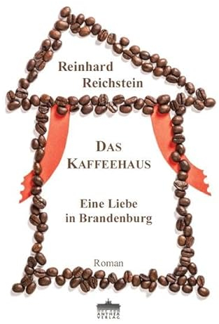 Das Kaffeehaus: Eine Liebe in Brandenburg