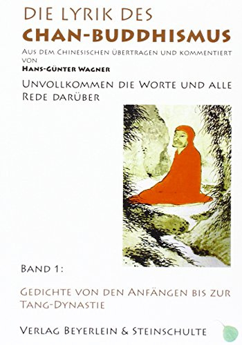 Die Lyrik des Chan-Buddhismus: Bd. 1 Unvollkommen die Worte - Bd. 2 Kommen und gehen - Bd. 3 Hoch wie die Berge